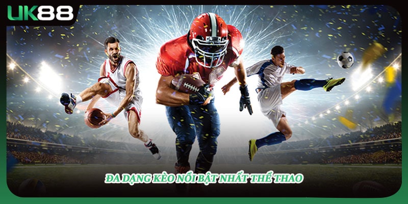 Đa dạng kèo nổi bật nhất thể thao