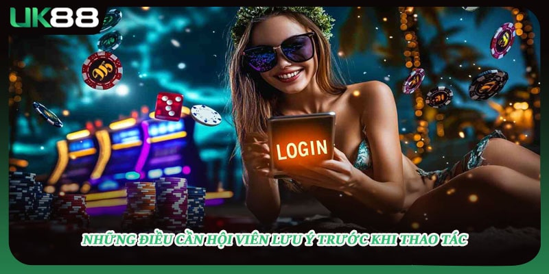 Những điều cần hội viên lưu ý trước khi thao tác