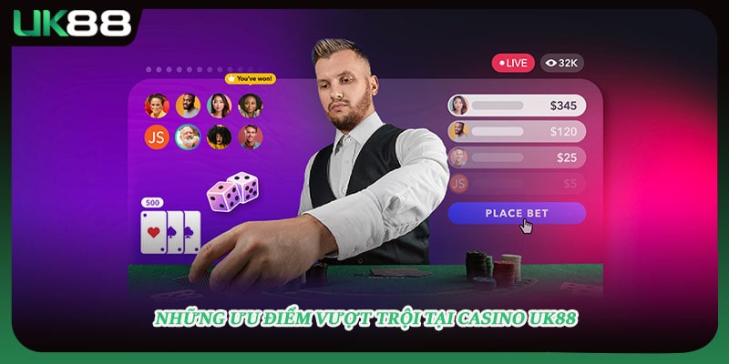 Những ưu điểm vượt trội tại casino UK88