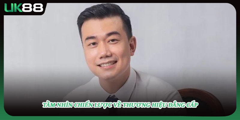 Tầm nhìn chiến lược về thương hiệu đẳng cấp