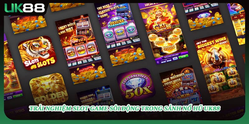 Trải nghiệm slot game sôi động trong sảnh nổ hũ UK88