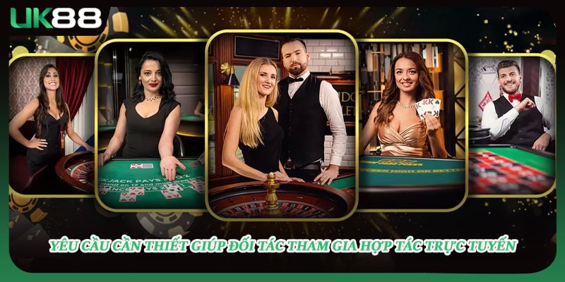 Yêu cầu cần thiết giúp đối tác tham gia hợp tác trực tuyến