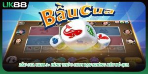 Bầu Cua UK88 3+ Hình Thức Chơi Bạn Không Nên Bỏ Qua
