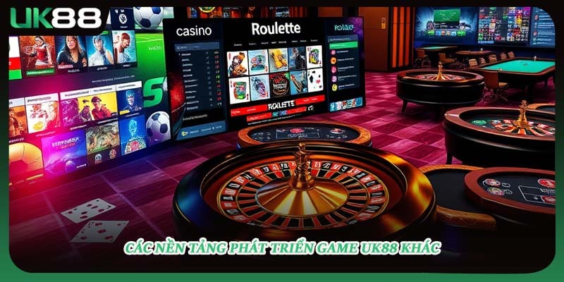 Các nền tảng phát triển game UK88 khác