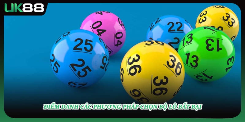 Điểm danh các phương pháp chọn bộ lô bất bại